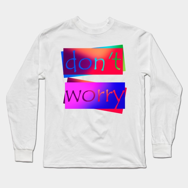 don't worry Long Sleeve T-Shirt by sarahnash